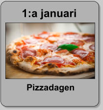 1:a januari  Pizzadagen